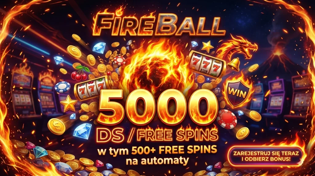 FireBall — 5000 DS (w tym 500+ free spins na automaty)